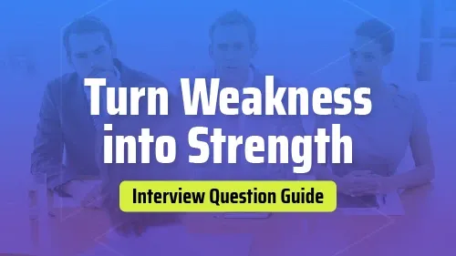 Turn Weakness into Strength - Interview Question Guide